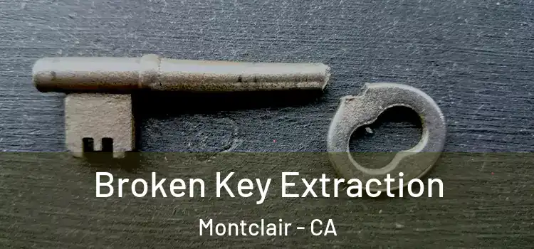 Broken Key Extraction Montclair - CA