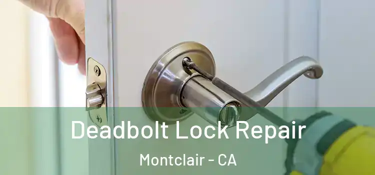 Deadbolt Lock Repair Montclair - CA