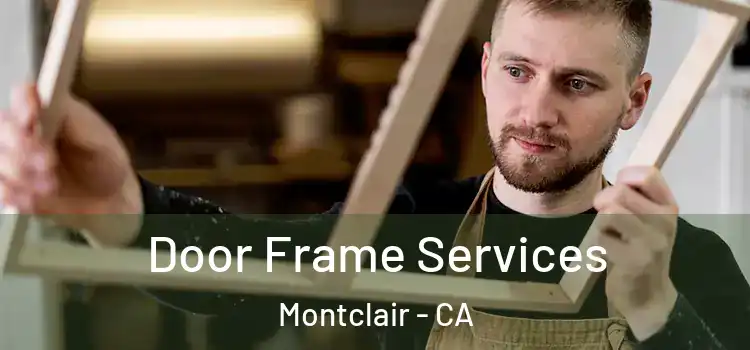 Door Frame Services Montclair - CA