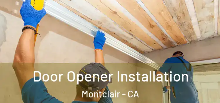 Door Opener Installation Montclair - CA