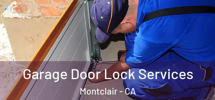 Garage Door Lock Services Montclair - CA