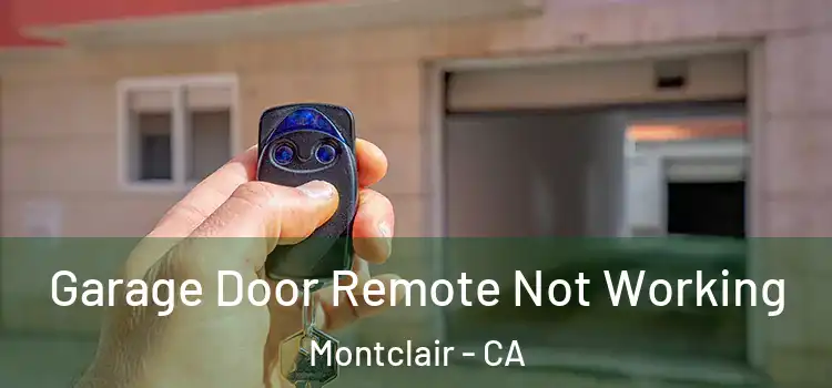  Garage Door Remote Not Working Montclair - CA