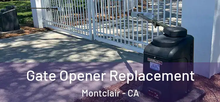 Gate Opener Replacement Montclair - CA