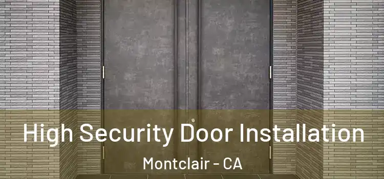 High Security Door Installation Montclair - CA