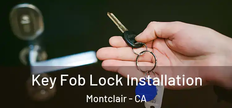 Key Fob Lock Installation Montclair - CA
