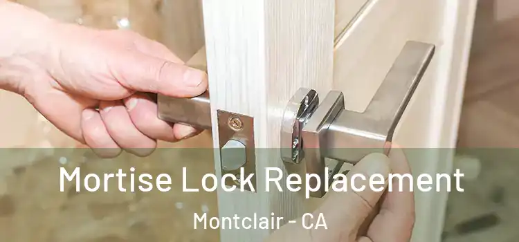 Mortise Lock Replacement Montclair - CA