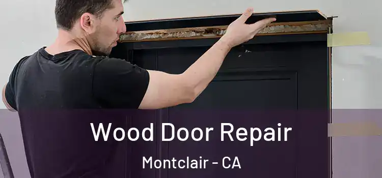 Wood Door Repair Montclair - CA